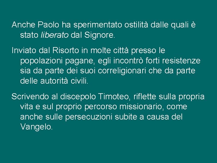 Anche Paolo ha sperimentato ostilità dalle quali è stato liberato dal Signore. Inviato dal