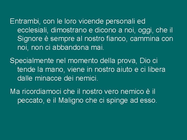 Entrambi, con le loro vicende personali ed ecclesiali, dimostrano e dicono a noi, oggi,