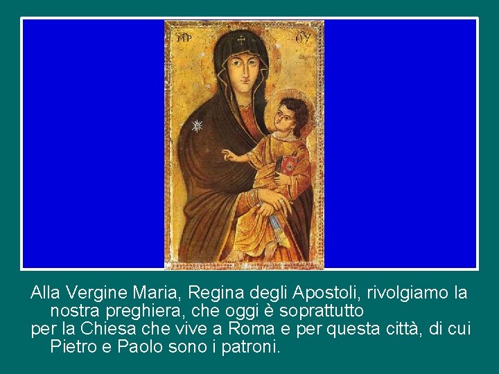 Alla Vergine Maria, Regina degli Apostoli, rivolgiamo la nostra preghiera, che oggi è soprattutto