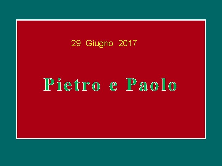 29 Giugno 2017 Pie tro e Paolo 