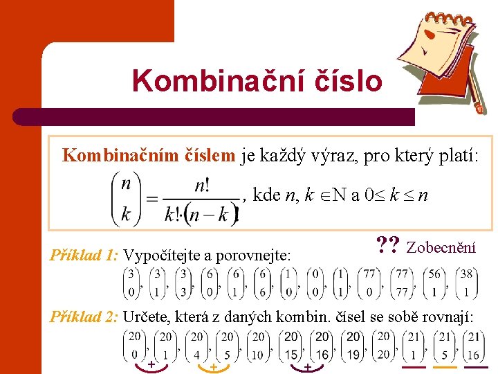 Kombinační číslo Kombinačním číslem je každý výraz, pro který platí: , kde n, k