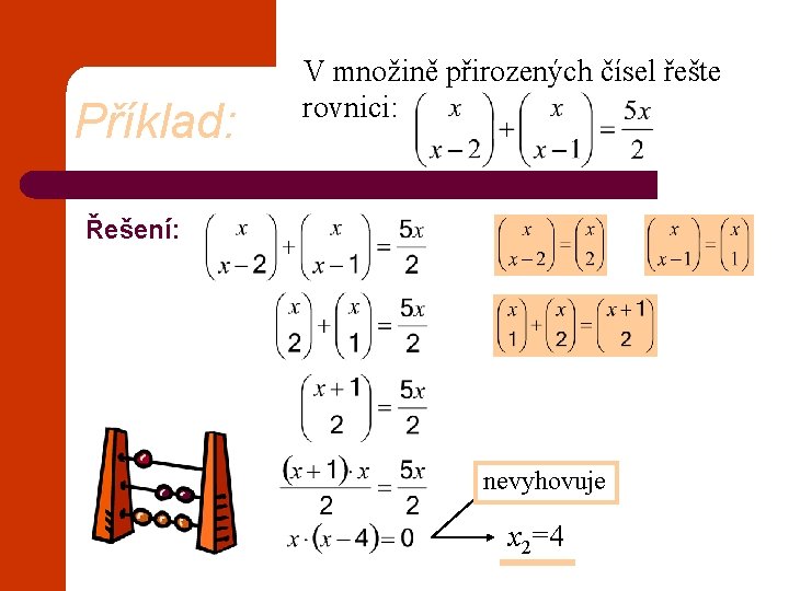 Příklad: V množině přirozených čísel řešte rovnici: Řešení: x 1=0 nevyhovuje x 2=4 