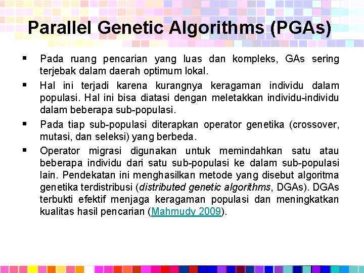 Parallel Genetic Algorithms (PGAs) § § Pada ruang pencarian yang luas dan kompleks, GAs