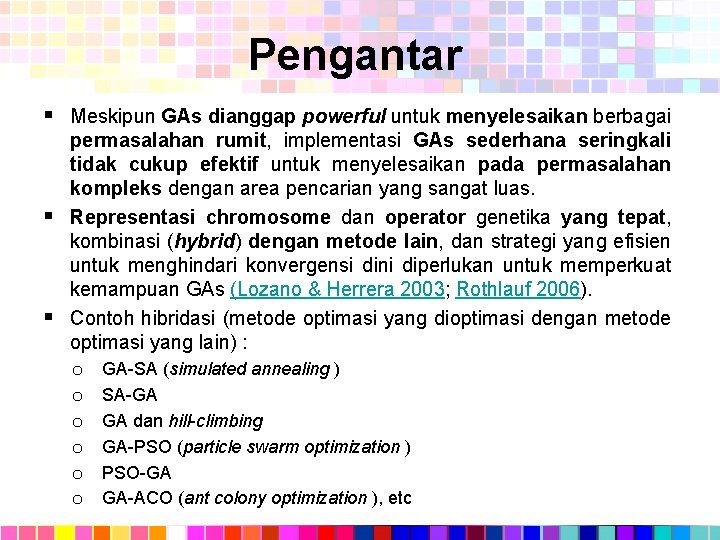 Pengantar § Meskipun GAs dianggap powerful untuk menyelesaikan berbagai permasalahan rumit, implementasi GAs sederhana