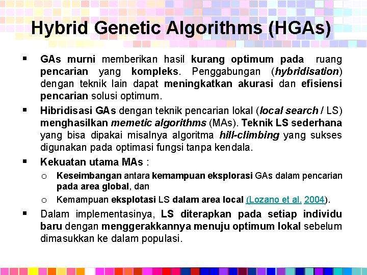 Hybrid Genetic Algorithms (HGAs) § § § GAs murni memberikan hasil kurang optimum pada