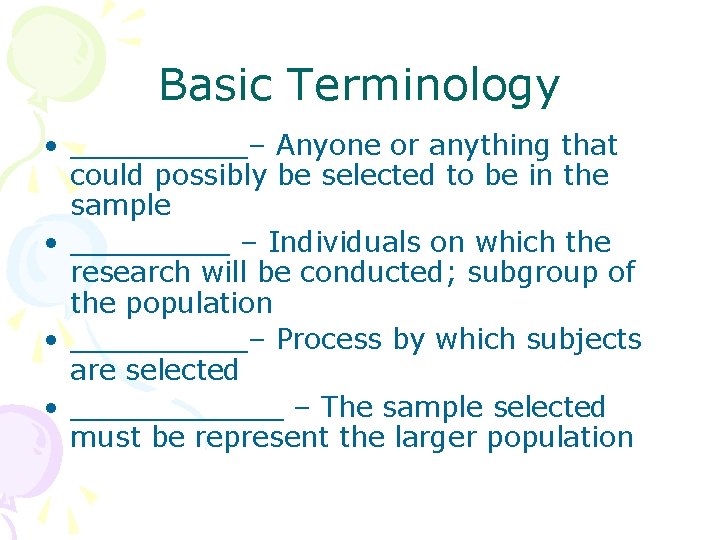 Basic Terminology • _____– Anyone or anything that could possibly be selected to be