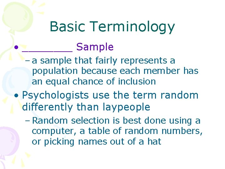 Basic Terminology • ____ Sample – a sample that fairly represents a population because