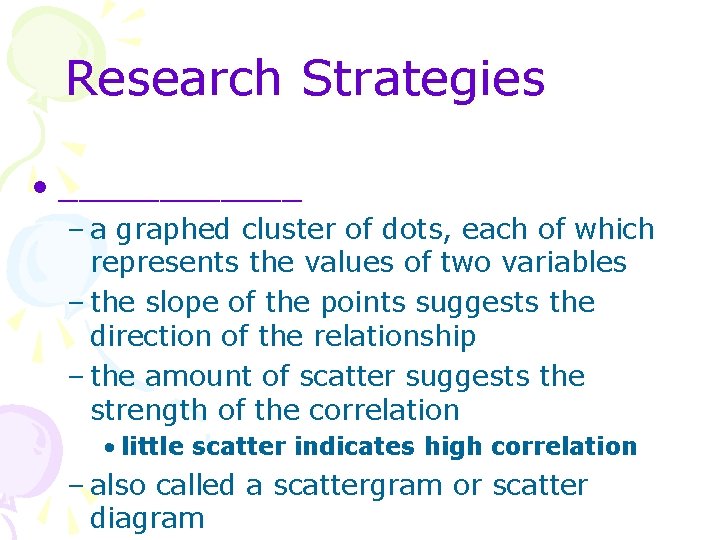 Research Strategies • ______ – a graphed cluster of dots, each of which represents