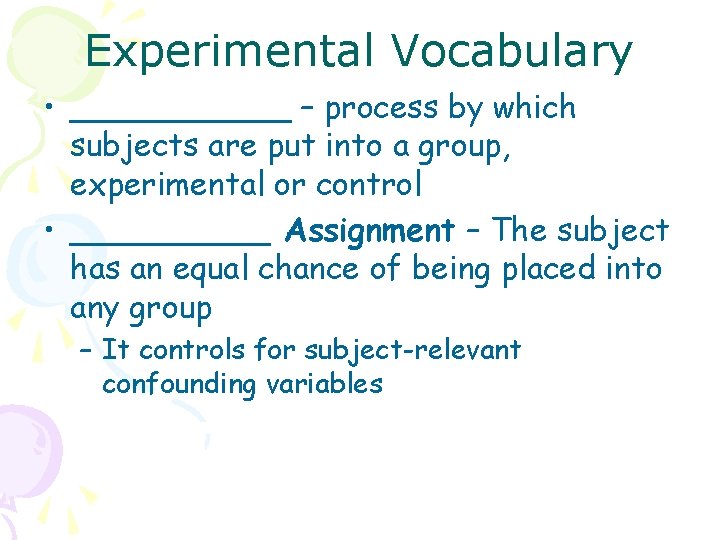 Experimental Vocabulary • ______ – process by which subjects are put into a group,