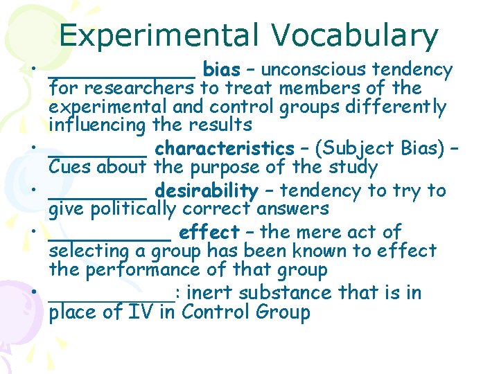 Experimental Vocabulary • ______ bias – unconscious tendency for researchers to treat members of