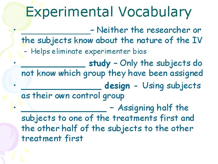 Experimental Vocabulary • _______– Neither the researcher or the subjects know about the nature