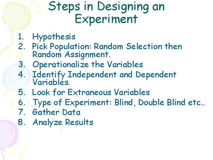 Steps in Designing an Experiment 1. Hypothesis 2. Pick Population: Random Selection then Random