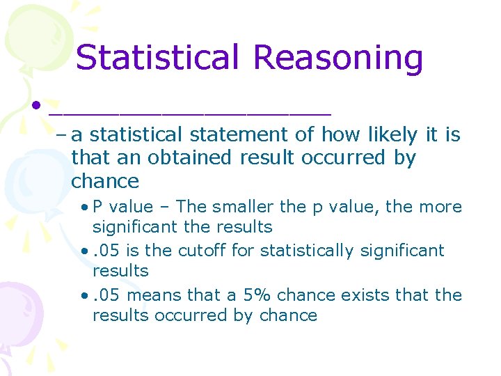 Statistical Reasoning • __________ – a statistical statement of how likely it is that