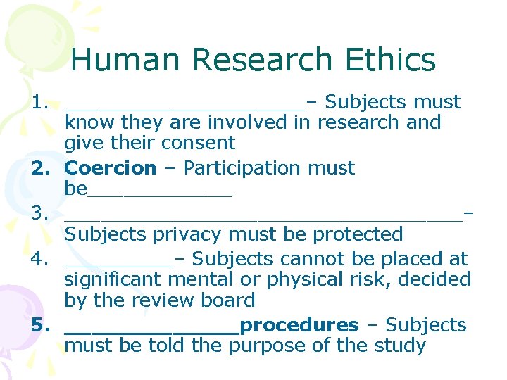 Human Research Ethics 1. __________– Subjects must know they are involved in research and