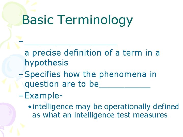 Basic Terminology – _________ a precise definition of a term in a hypothesis –