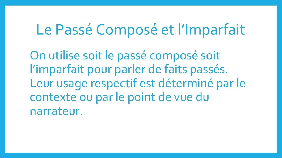 Le Passé Composé et l’Imparfait On utilise soit le passé composé soit l’imparfait pour