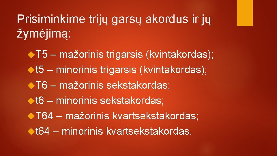 Prisiminkime trijų garsų akordus ir jų žymėjimą: T 5 – mažorinis trigarsis (kvintakordas); t