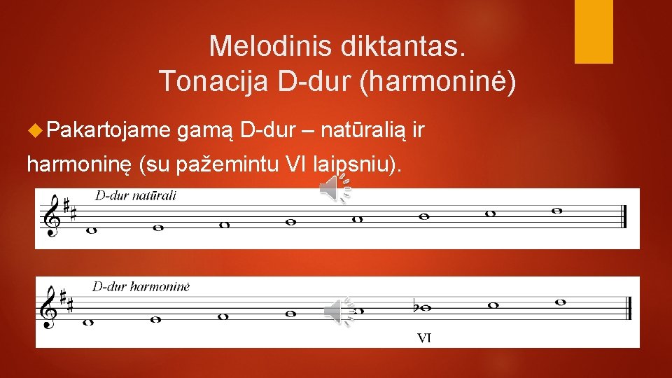 Melodinis diktantas. Tonacija D-dur (harmoninė) Pakartojame gamą D-dur – natūralią ir harmoninę (su pažemintu