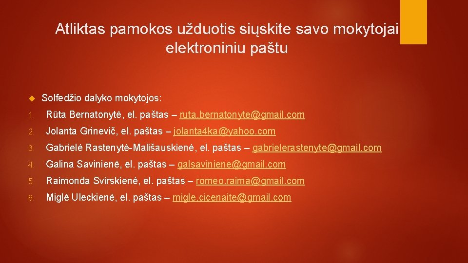 Atliktas pamokos užduotis siųskite savo mokytojai elektroniniu paštu Solfedžio dalyko mokytojos: 1. Rūta Bernatonytė,