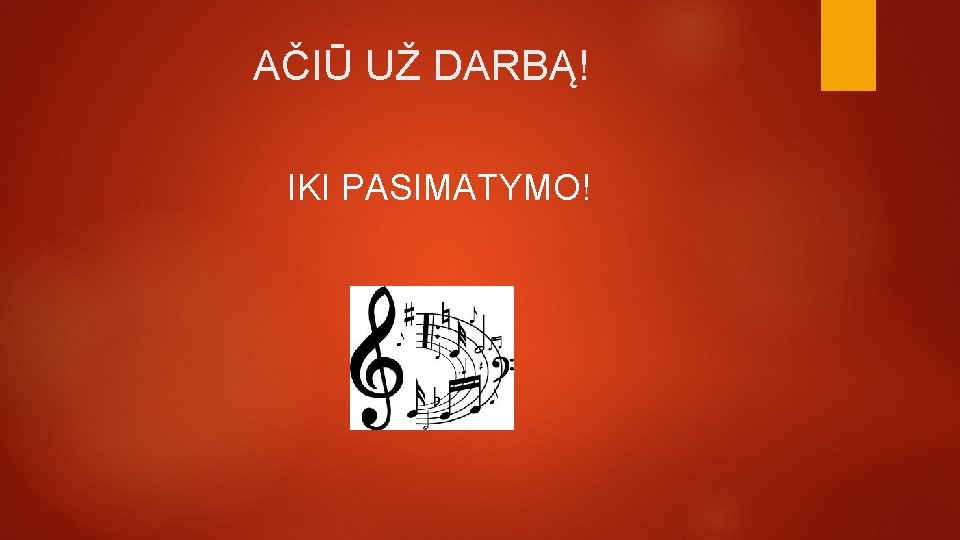 AČIŪ UŽ DARBĄ! IKI PASIMATYMO! 