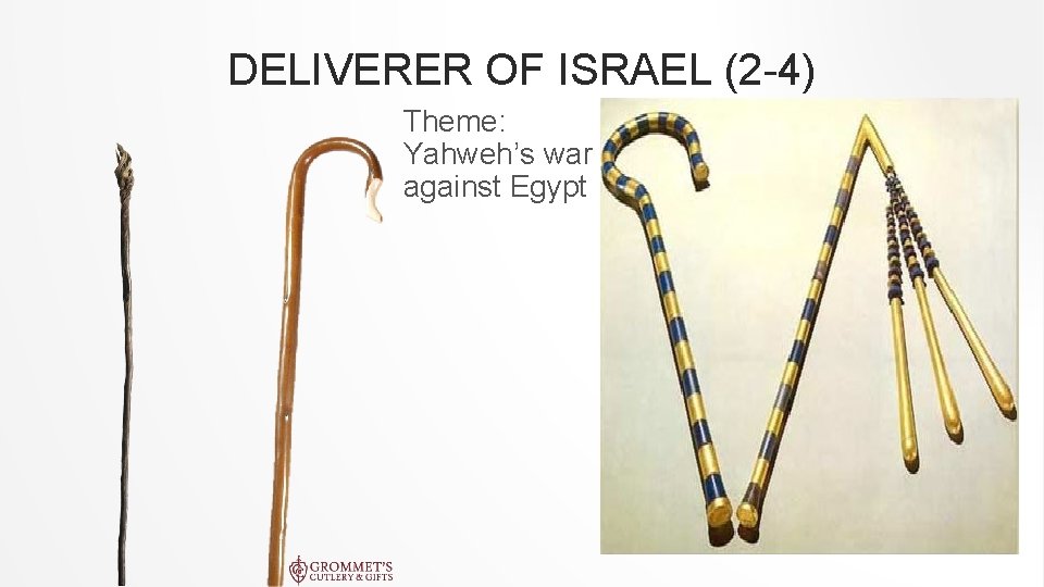 DELIVERER OF ISRAEL (2 -4) Theme: Yahweh’s war against Egypt 