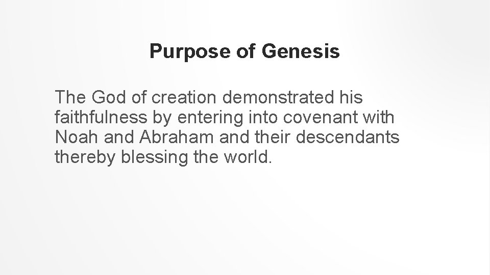Purpose of Genesis The God of creation demonstrated his faithfulness by entering into covenant