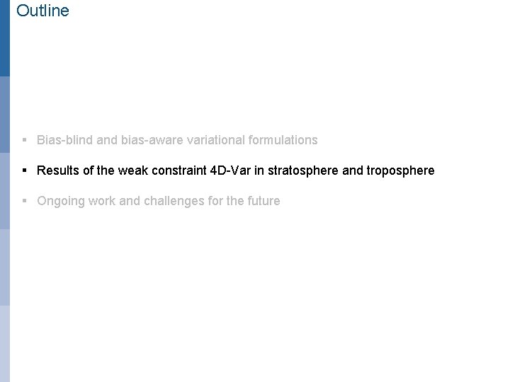 Outline § Bias-blind and bias-aware variational formulations § Results of the weak constraint 4
