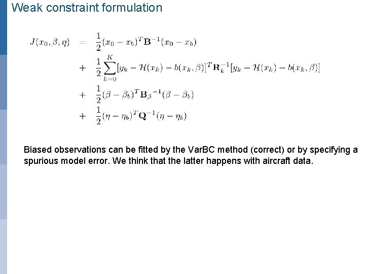 Weak constraint formulation Biased observations can be fitted by the Var. BC method (correct)