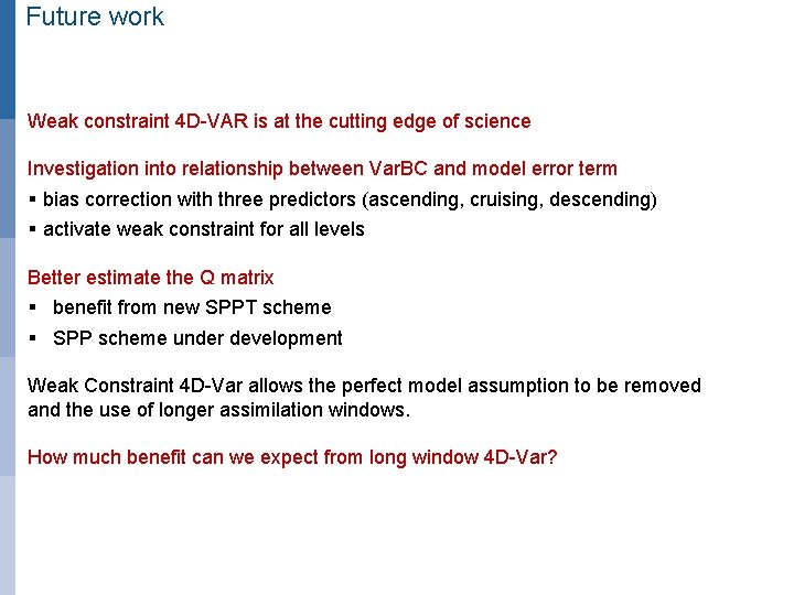 Future work Weak constraint 4 D-VAR is at the cutting edge of science Investigation