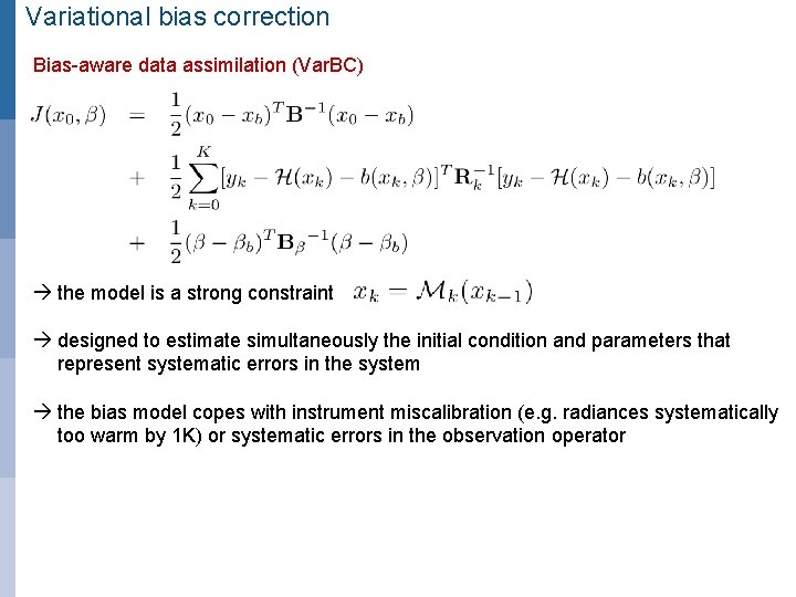 Variational bias correction Bias-aware data assimilation (Var. BC) the model is a strong constraint