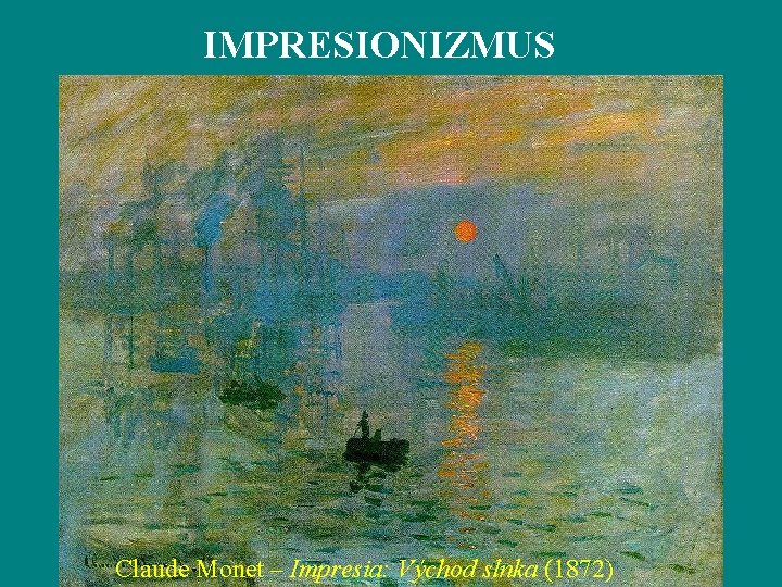 IMPRESIONIZMUS Claude Monet – Impresia: Východ slnka (1872) 