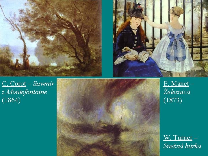 C. Corot – Suvenír z Montefontaine (1864) E. Manet – Železnica (1873) W. Turner