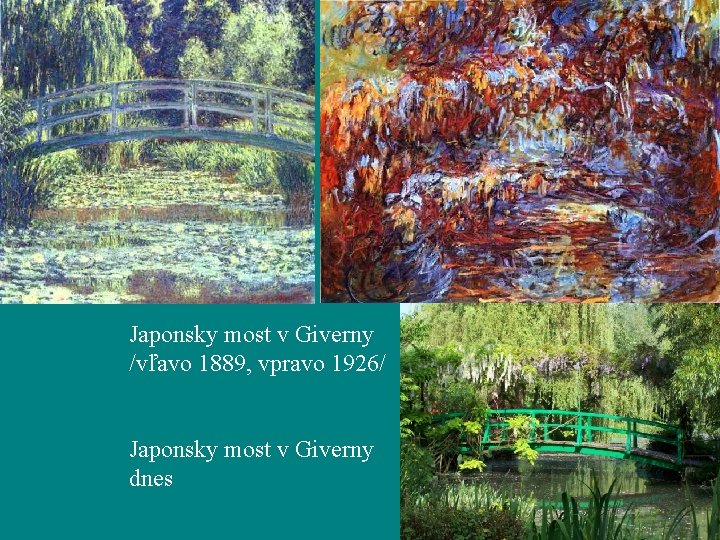 Japonsky most v Giverny /vľavo 1889, vpravo 1926/ Japonsky most v Giverny dnes 