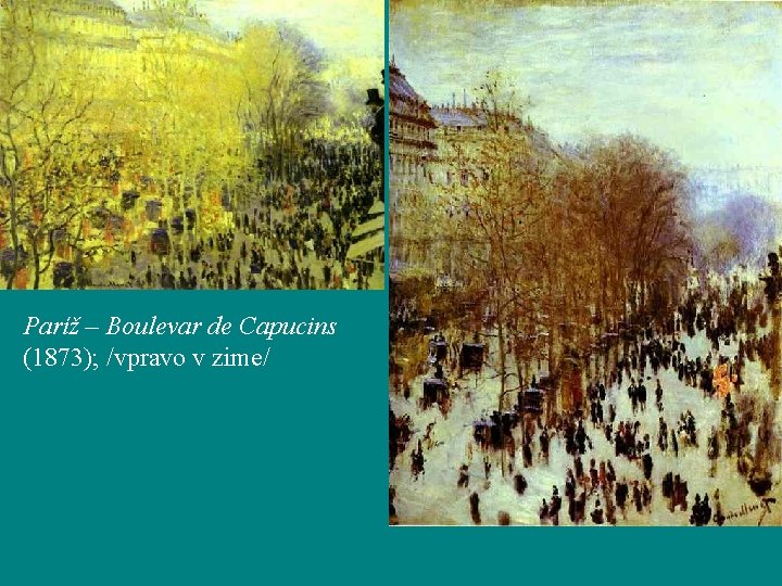 Paríž – Boulevar de Capucins (1873); /vpravo v zime/ 