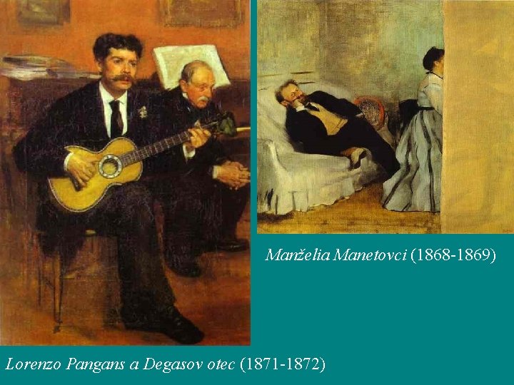 Manželia Manetovci (1868 -1869) Lorenzo Pangans a Degasov otec (1871 -1872) 