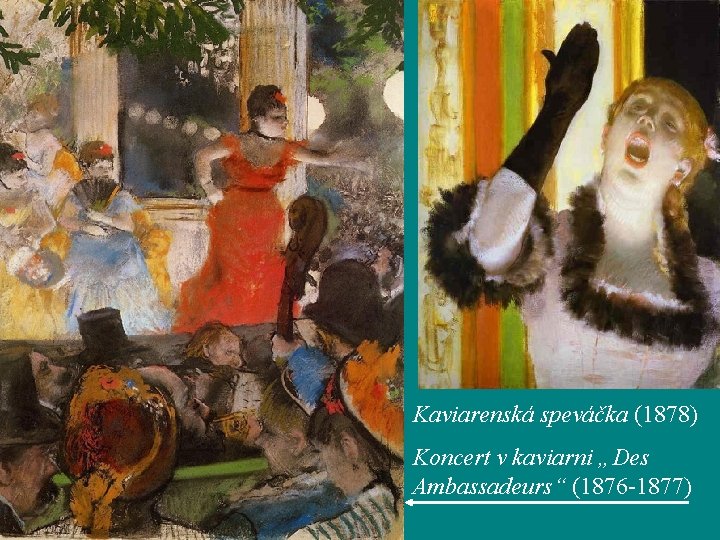 Kaviarenská speváčka (1878) Koncert v kaviarni „Des Ambassadeurs“ (1876 -1877) 
