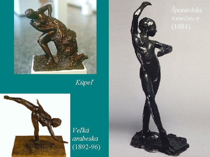 Španielska tanečnica (1884) Kúpeľ Veľká arabeska (1892 -96) 