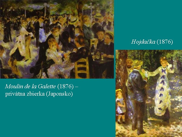 Hojdačka (1876) Moulin de la Galette (1876) – privátna zbierka (Japonsko) 