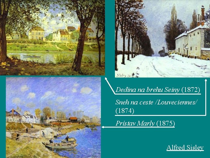Dedina na brehu Seiny (1872) Sneh na ceste /Louveciennes/ (1874) Prístav Marly (1875) Alfred