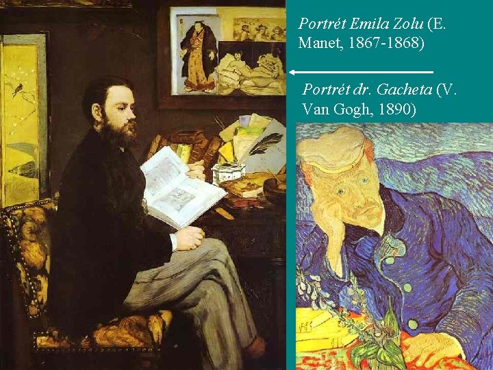 Portrét Emila Zolu (E. Manet, 1867 -1868) Portrét dr. Gacheta (V. Van Gogh, 1890)