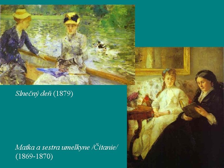 Slnečný deň (1879) Matka a sestra umelkyne /Čítanie/ (1869 -1870) 