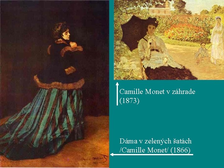 Camille Monet v záhrade (1873) Dáma v zelených šatách /Camille Monet/ (1866) 