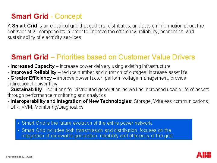 Smart Grid - Concept A Smart Grid is an electrical grid that gathers, distributes,