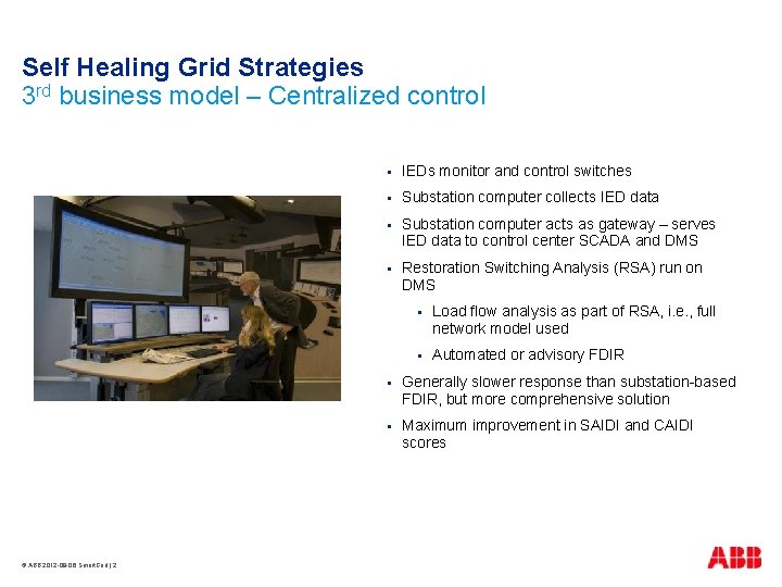 Self Healing Grid Strategies 3 rd business model – Centralized control © ABB 2012