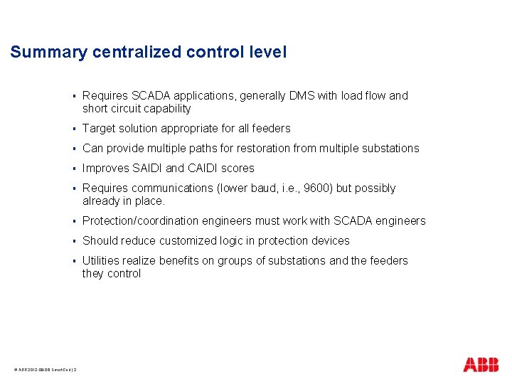 Summary centralized control level § Requires SCADA applications, generally DMS with load flow and