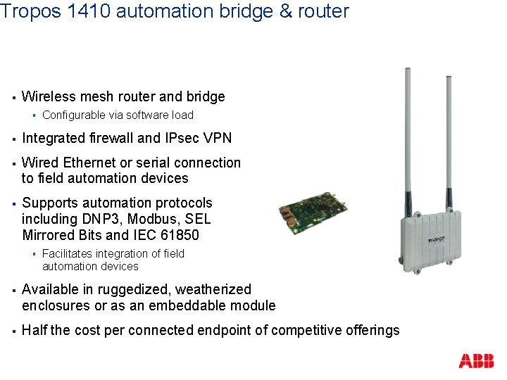 Tropos 1410 automation bridge & router § Wireless mesh router and bridge § Configurable