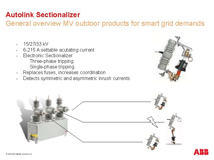 Autolink Sectionalizer General overview MV outdoor products for smart grid demands - 15/27/33 k.