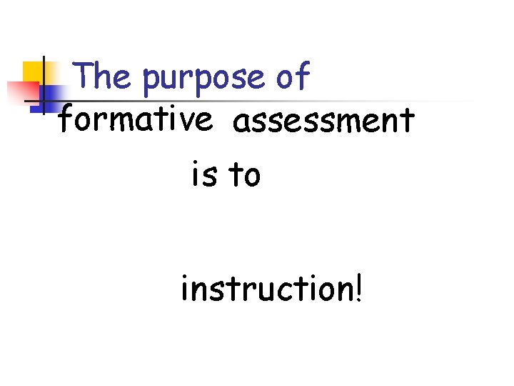 Formative Assessment Informing Instruction Assessment the act of