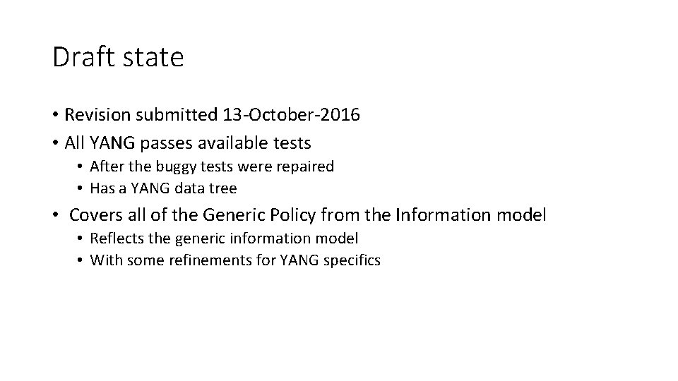 Draft state • Revision submitted 13 -October-2016 • All YANG passes available tests •