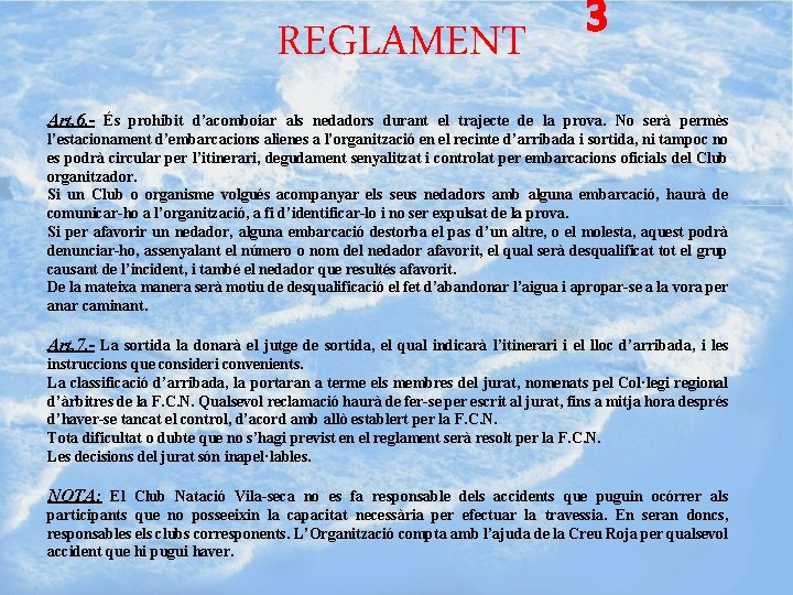 REGLAMENT 3 Art. 6. - És prohibit d’acomboiar als nedadors durant el trajecte de